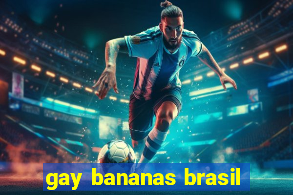 gay bananas brasil